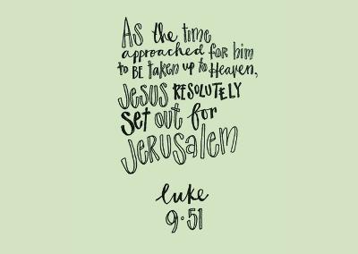As the time approached for Him to be taken up to heaven, Jesus resolutely set out for Jerusalem. Luke 9:51